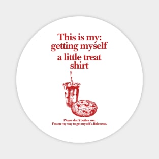 Getting Myself a Little Treat T-Shirt, This is my Getting myself a little treat T-shirt, Funny Getting Myself A Little Treat Sweatshirt Magnet